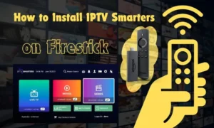 How to Install IPTV Smarters on Firestick